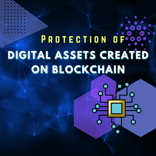 PROTECTION OF DIGITAL ASSETS CREATED ON BLOCKCHAIN AND THEIR PATENTIABILITY
