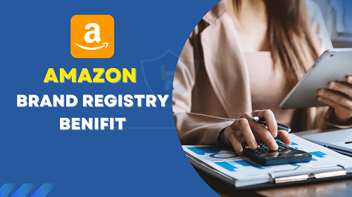 BENEFITS OF TRADEMARK REGISTRATION FOR AMAZON SELLERS