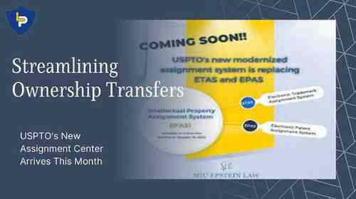 Streamlining Ownership Transfers: USPTO’s New Assignment Center Arrives This Month